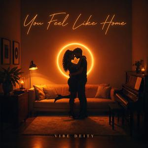 You Feel Like Home