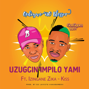 Uzugcin' Impilo Yami (feat. Izingane Zika-Kiss)