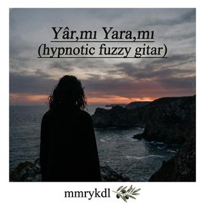 Yâr,mı Yara,mı (hypnotic fuzzy gitar)