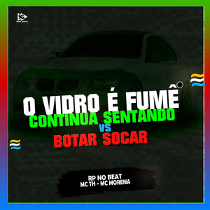 O Vidro É Fumê Continua Sentando Vs Botar Socar