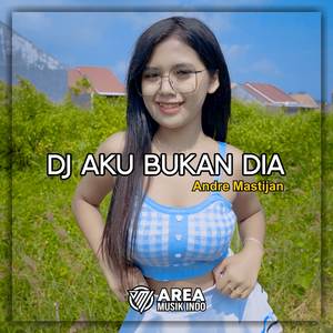 DJ AKU BUKAN DIA REMIX FUL BASS HOREG TERBARU