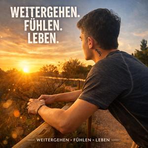 Weitergehen, Fühlen, Leben