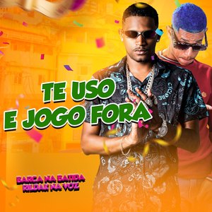 Te Uso e Jogo Fora