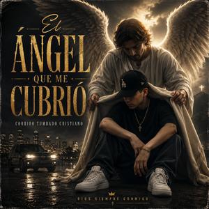 El Ángel Que Me Cubrió (Corrido Tumbado Cristiano)