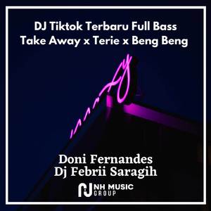 DJ Tiktok Terbaru Full Bass Take Away x Terie x Beng Beng