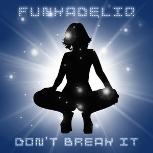 Don't Break It (feat. Jaqadeliq & Jrop Funk)