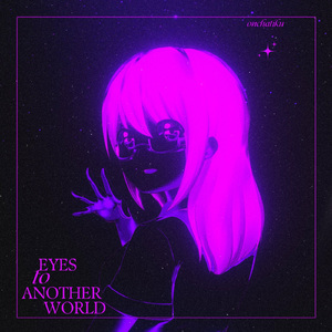 EYES TO ANOTHER WORLD