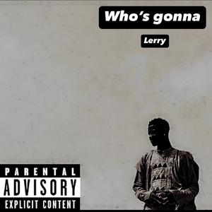 Who’s Gonna