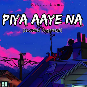 Piya Aaye Na (slowed & reverb)