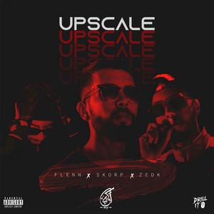 Upscale (feat. Flenn, Skorap & Zedk)