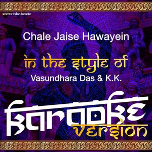 Chale Jaise Hawayein (In the Style of Vasundhara Das & K.K.) [Karaoke Version]