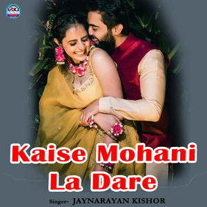 Kaise Mohani La Dare