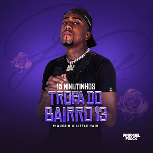 15 Minutinhos Tropa do Bairro 13 (Piquezin o Little Hair)