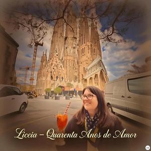 Liceia - Quarenta Anos de Amor