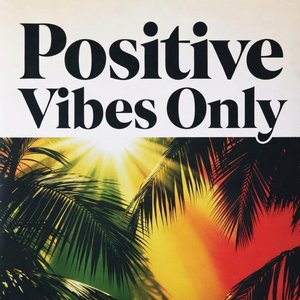Positive Vibes Only