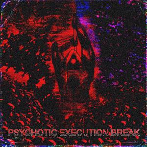 PSYCHOTIC EXECUTION BREAK