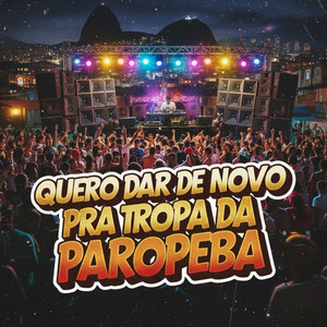 Quero Dar de Novo pra Tropa da Paropeba