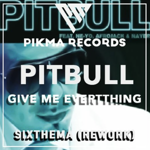 Give Me Everything Tonight-PitBull-Give Me EvertthingI(Sixthema ReWork)（SIXTHEMA remix）