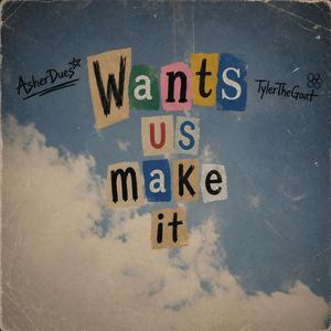 Wants us (feat. TylerToGoated)