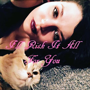 I'll Risk It All for You
