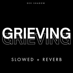 Grieving (Slowed + Reverb)