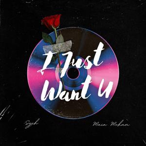 I Just Want U (feat. Maia Moham)