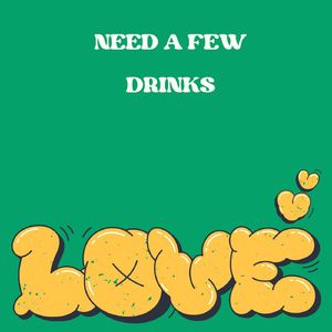 Need A Few Drink