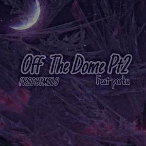 Off The Dome Pt2