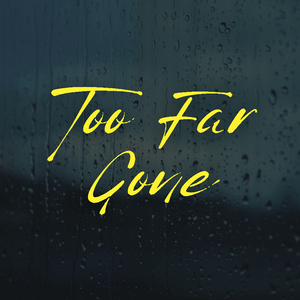 Too Far Gone