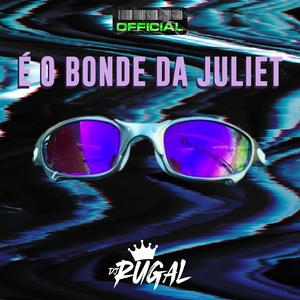 É O BONDE DA JULIET