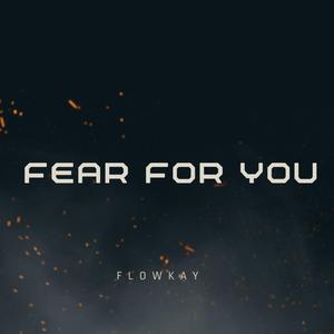Fear for you