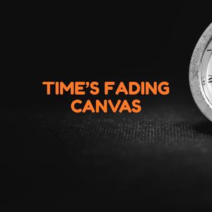 Time’s Fading Canvas