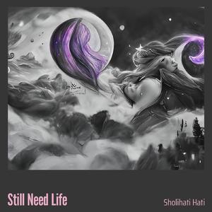 Still Need Life