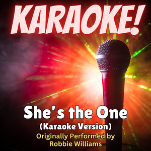 She's the One (Karaoke Version Originally Performed by Robbie Williams)