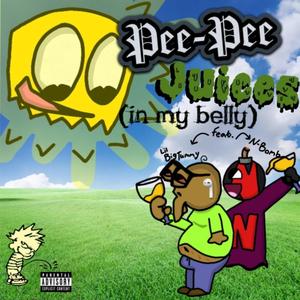 Pee-Pee Juices (in my belly) (feat. Lil BigTummy & N-Bomb)