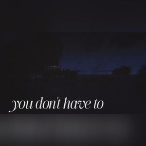 you dont have to