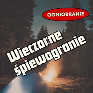 Wieczorne śpiewogranie (ogniobranie)