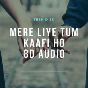 Mere Liye Tum Kaafi Ho (8D Audio)