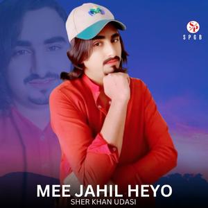Mee Jahil Heyo (feat. Sher Khan Udasi)