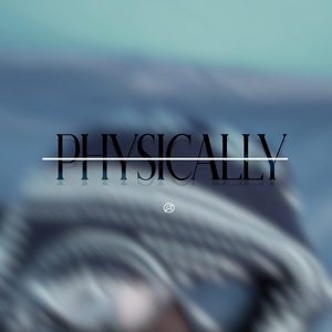 Physically
