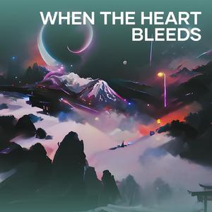 When the Heart Bleeds
