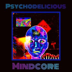 Psychodelicious Mindcore: Cyberpsycho Edition
