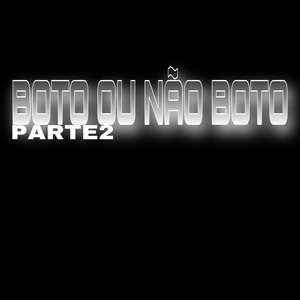 Boto ou Não Boto Pt2