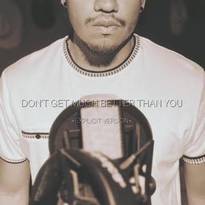 Don't Get Much Better Than You (Explicit Version)