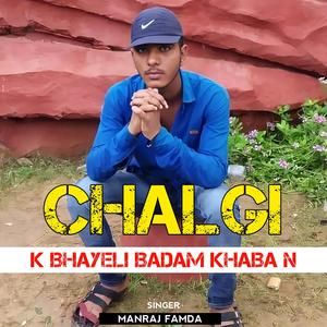Chalgi K Bhayeli Badam Khaba N