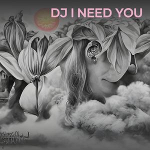 Dj I Need You