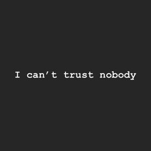 Icanttrustnobody