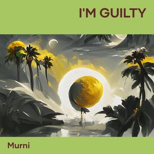 I'm Guilty