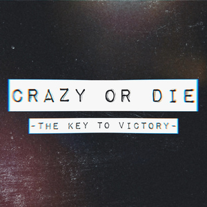 CRAZY OR DIE -The Key To Victory-