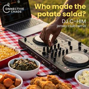 Who made the potato salad? (DJ C-HIM Remix Jersey Club)